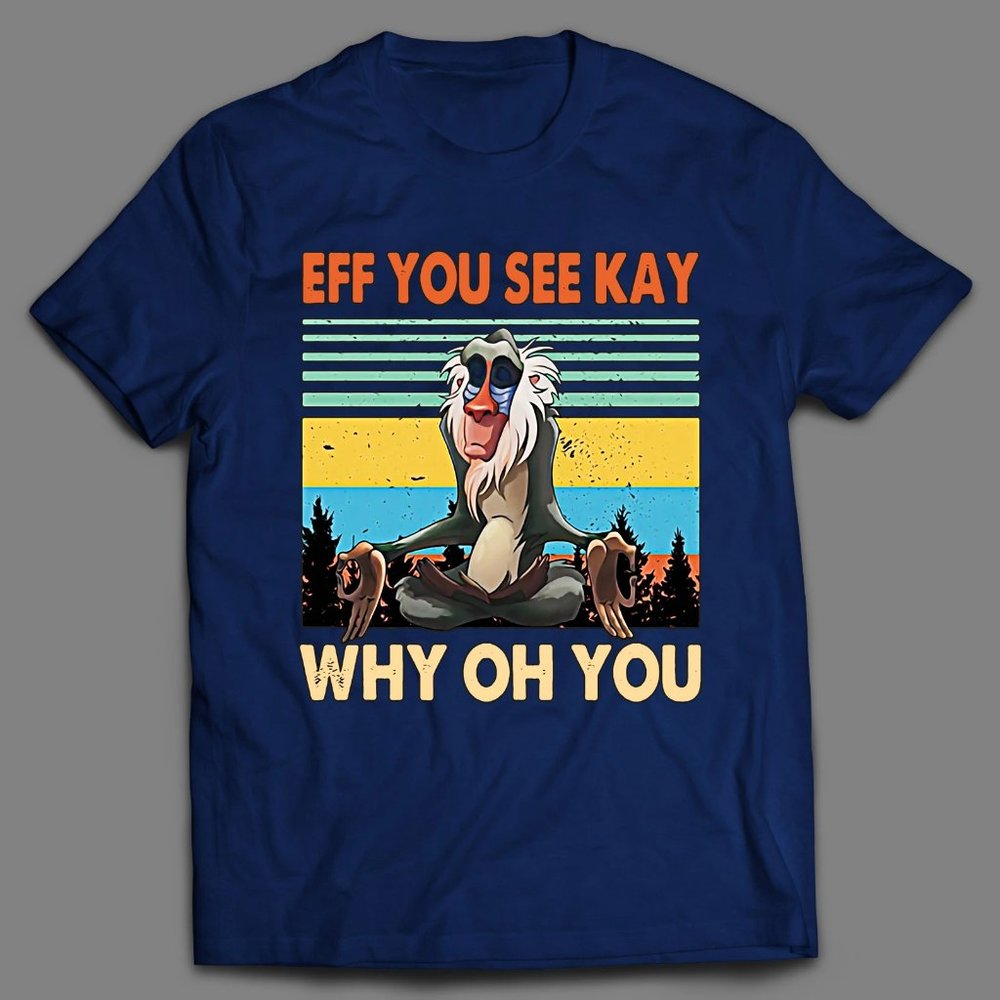 EFF YOU SEE KAY FUNNY CARTOON MOVIE SHIRT